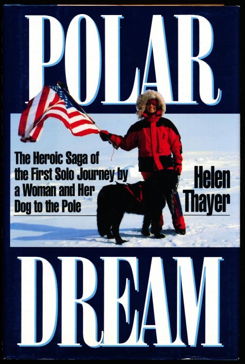 POLAR DREAM (The Heroic Saga of the First Solo Journey by a Woman and Her Dog to the Pole)