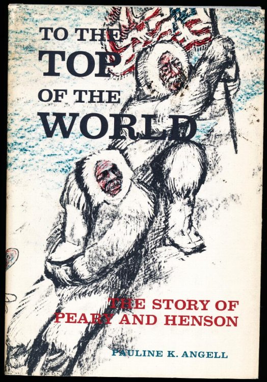 TO THE TOP OF THE WORLD. The Story of Peary and Henson