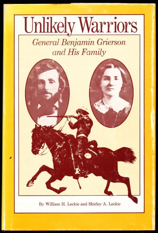 UNLIKELY WARRIORS. General Benajmin Grierson and His Family