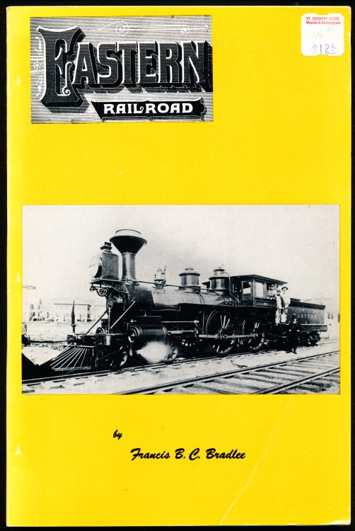 THE EASTERN RAILROAD. A Historical Account of Early Railroading in Eastern New England