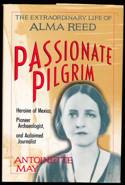 PASSIONATE PILGRIM. The Extraordinary Life of Alma Reed