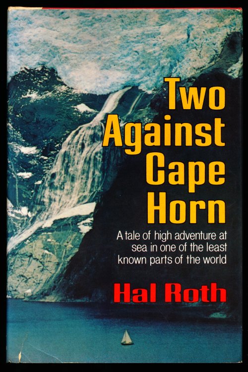 TWO AGAINST CAPE HORN. A Tale of High Adventure at Sea in One of the Least Known Parts of the World