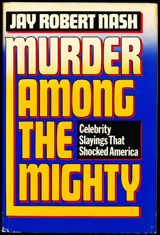 MURDER AMONG THE MIGHTY. Celebrity Slayings That Shocked America