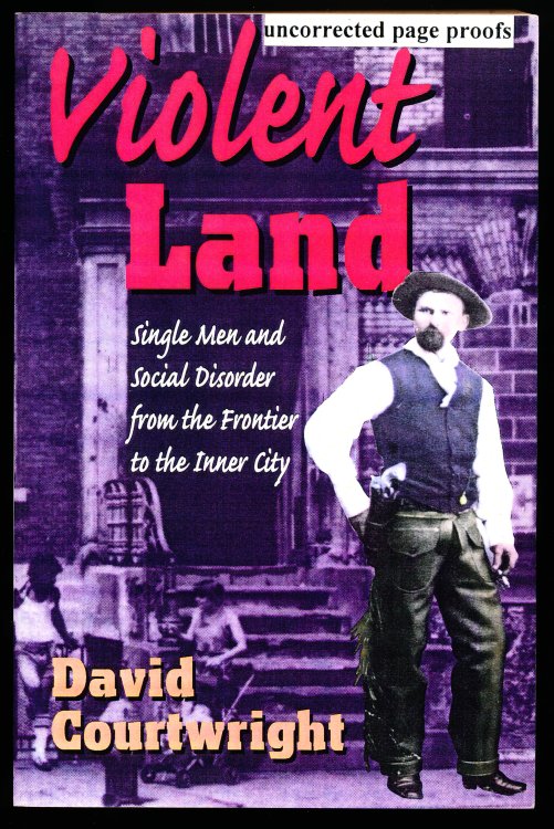VIOLENT LAND. Single Men and Social Disorder from the Frontier to the Inner City