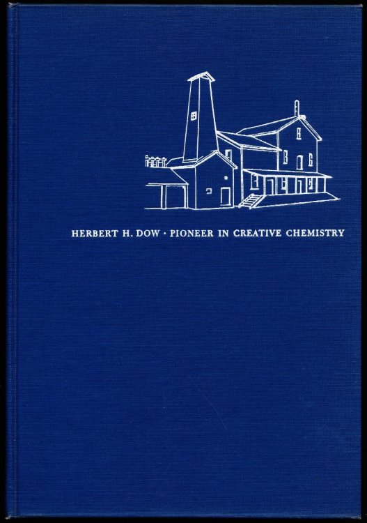 HERBERT H. DOW. PIONEER IN CREATIVE CHEMISTRY