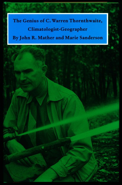 THE GENIUS OF C. WARREN THORNTHWAITE, CLIMATALOGIST-GEOGRAPHER