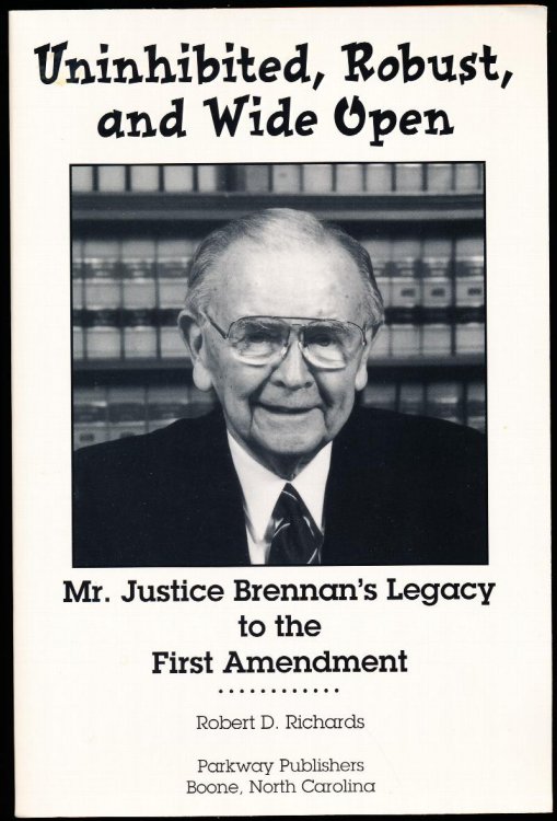 UNINHIBITED, ROBUST, AND WIDE OPEN. Mr. Justice Brennan's Legacy to the First Amendment