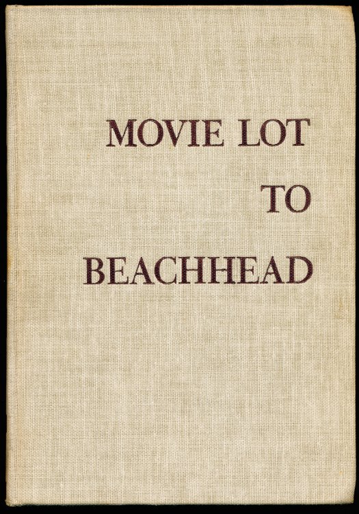 MOVIE LOT TO BEACHHEAD. The Motion Picture Goes To War and Prepares for the Future