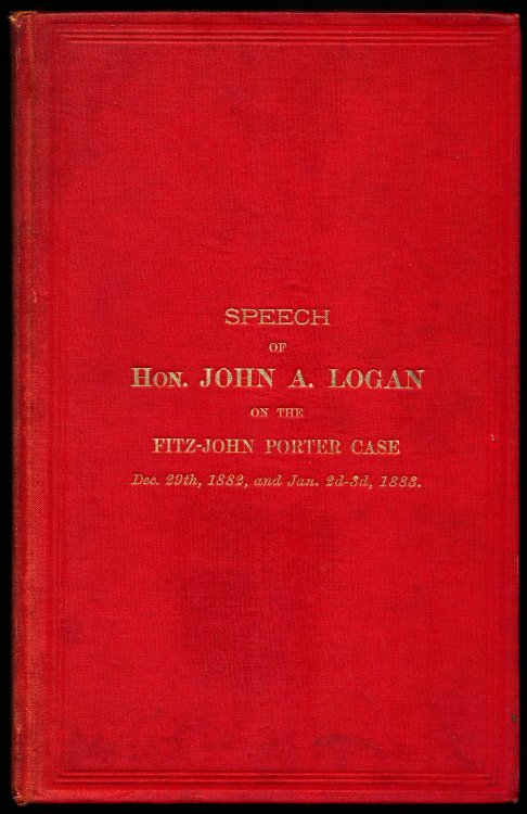 SPEECH OF HON. JOHN A. LOGAN OF ILLINOIS OF THE SENATE OF THE UNITED STATES, FRIDAY, DEC. 29 1882, AND TUESDAY AND WEDNESDAY, JANUARY 2 AND , 1883 ON THE BILL (8-1844) FOR THE RELIEF OF FITZ-JOHN PORTER