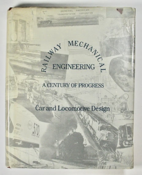 RAILWAY MECHANICAL ENGINEERING. A CENTURY OF PROGRESS. Car and Locomotive Design