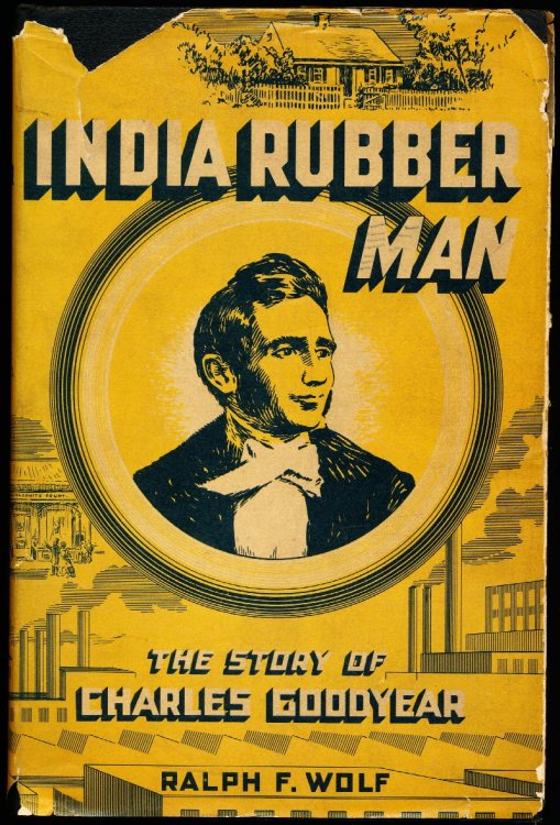 INDIA RUBBER MAN. THE STORY OF CHARLES GOODYEAR