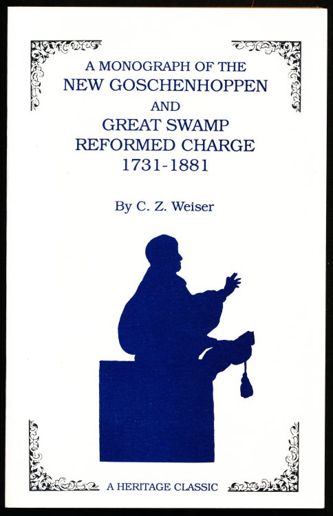 A MONOGRAPH OF THE NEW GOSCHENHOPPEN AND GREAT SWAMP REFORMED CHARGE 1731-1881