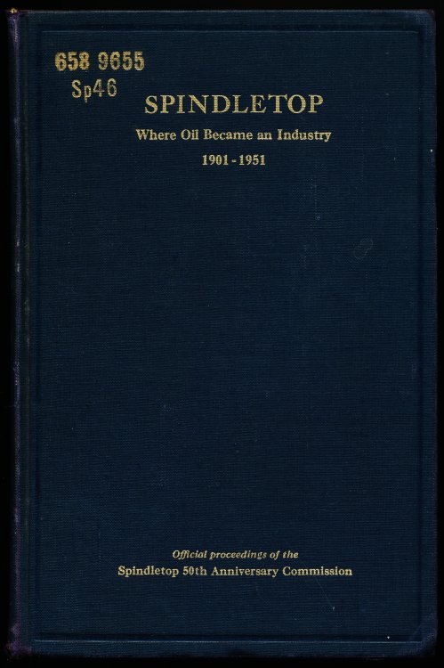 SPINDLETOP. Where Oil Became an Industry. Official Proceedings of the 50th Anniversary Program Commemorating the Discovery of the Spindletop Oil Field at Beaumont, Texas, January 10, 1901