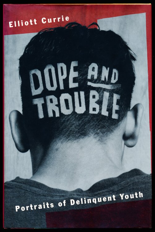 DOPE AND TROUBLE. Portraits of Delinquent Youths