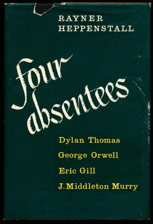 FOUR ABSENTEES (Dylan Thomas, George Orwell, Eric Gill, J. Middleton Murry)
