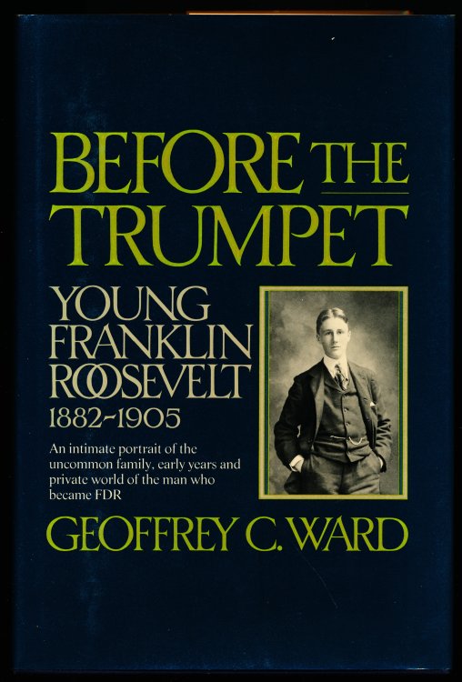 BEFORE THE TRUMPET. Young Franklin Roosevelt, 1882-1905