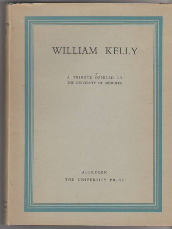 William Kelly: A Tribute offered by the University of Aberdeen