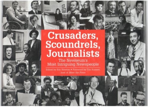 Crusaders, Scoundrels, Journalists: The Neweum's Most Intriguing Newspeople