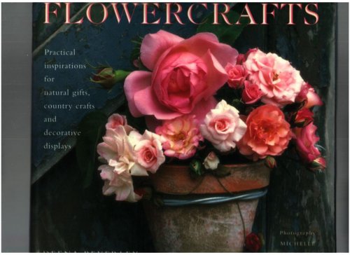 Flowercrafts: Practical inspirations for natural gifts, country crafts and decorative displays