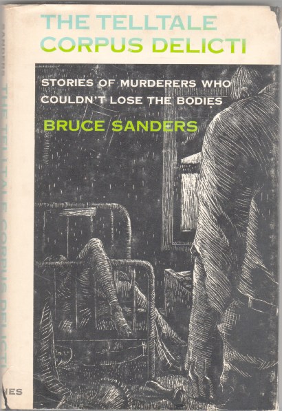 The Telltale Corpus Delicti: Stories of Murderers Who Couldn't Lose the Bodies