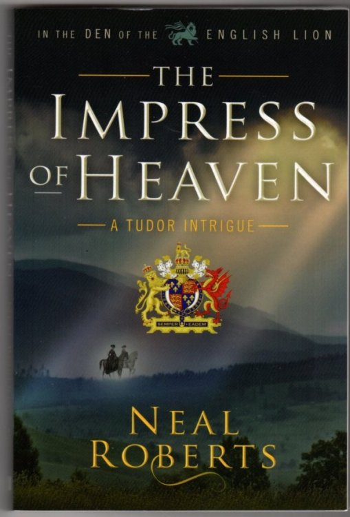 The Impress of Heaven: A Tudor Intrigue (Book Two of In the Den of the English Lion)