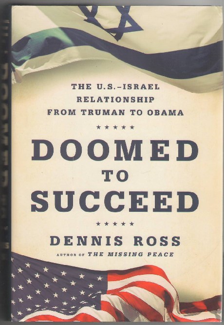Doomed to Succeed: The U.S. - Israel Relationship from Truman to Obama