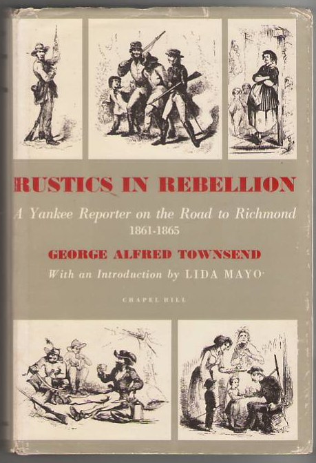 Rustics In Rebellion: A Yankee Reporter On The Road To Richmond, 1861-1865