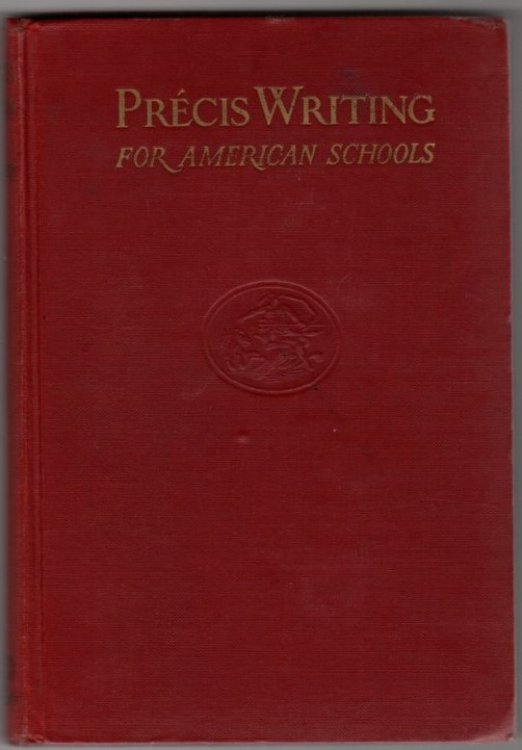Precis Writing for American Schools: Methods of Abridging, Summarizing, Condensing with Copious Exercises