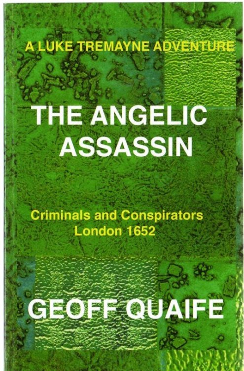 A Luke Tremayne Adventure The Angelic Assassin: Criminals And Conspirators London 1652