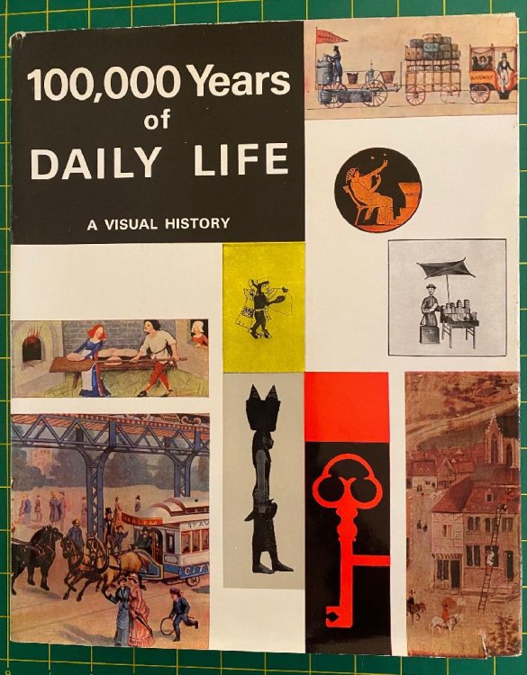 100,000 Years of Daily Life: A Visual History