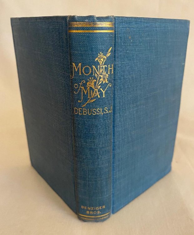 Month of May (Mois de marie) or, A Series of Meditations of the Mysteries of the Life of the Blessed Virgin, and the Principal Truths of Salvation, For Each Day of the Month of May