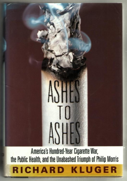 Ashes to Ashes: America's Hundred-Year Cigarette War, the Public Health, and the Unabashed Triumph of Philip Morris