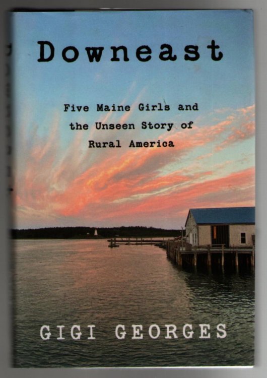 Downeast: Five Maine Girls and the Unseen Story of Rural America
