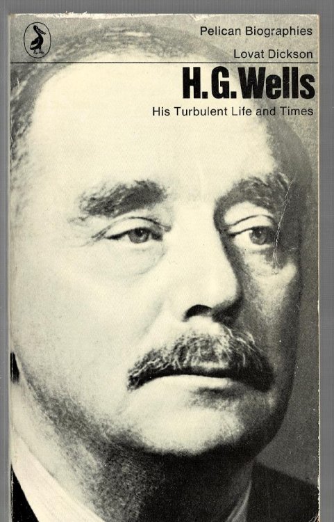 H. G. Wells: His Turbulent Life and Times