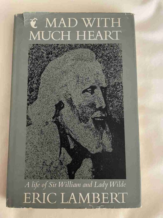 Mad With Much Heart: A Life of Sir William and Lady Wilde