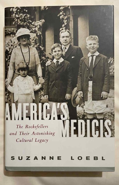 Americ's Medicis: The Rockefellers and Their Astonishing Cultural Legacy