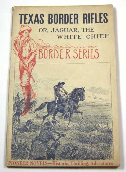 Texas Border Rifles: or, Jaguar, the White Chief (Pioneer Novels: Border Series)