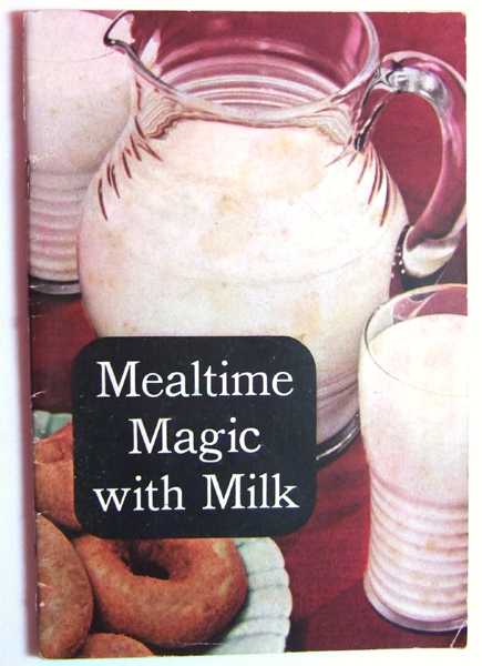 Mealtime Magic with Milk (Promotional Cook Book)