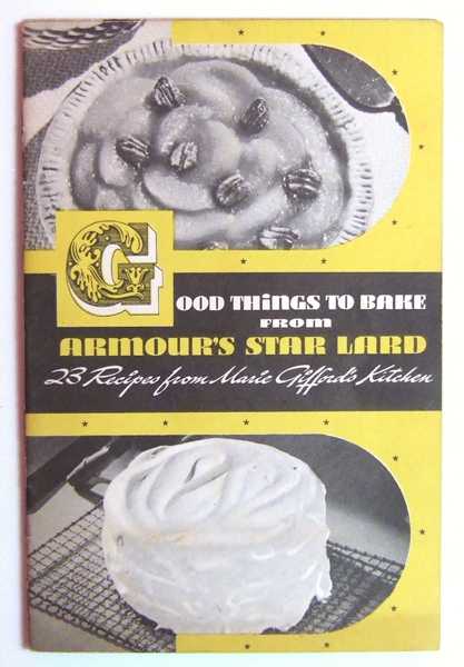 Good Things to Bake From Armour's Star Lard (Promotional Cook Book)