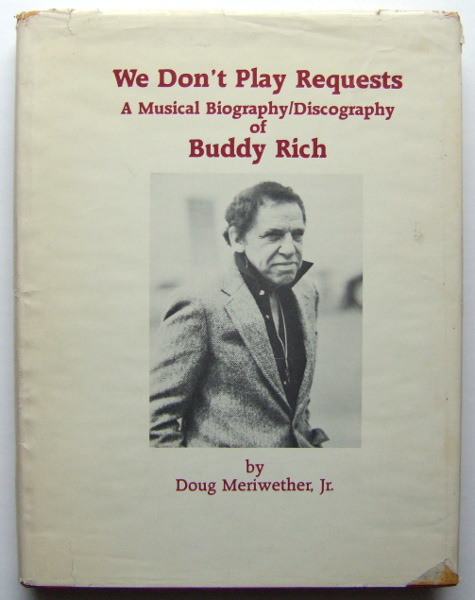 We Don't Play Requests: A Musical Biography/Discography of Buddy Rich