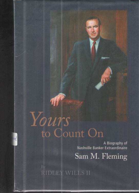 Yours to Count On, A Biography of Nashville Banker Extraordinaire Sam M. Fleming