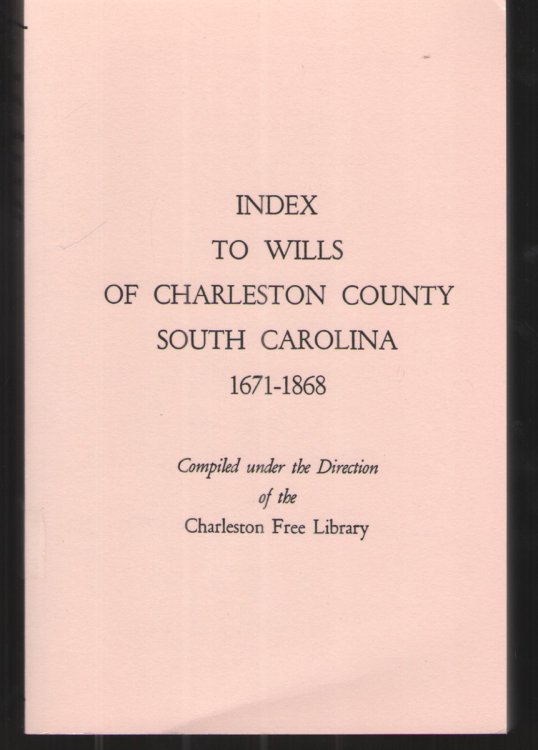Index to Wills of Charleston County, South Carolina, 1671-1868