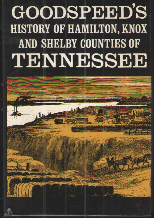 Goodspeed's History of Hamilton, Knox and Shelby Counties of Tennessee