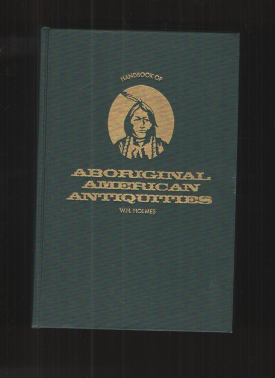 Handbook of Aboriginal American Antiquities. Part I. Introductory The Lithic Industries.