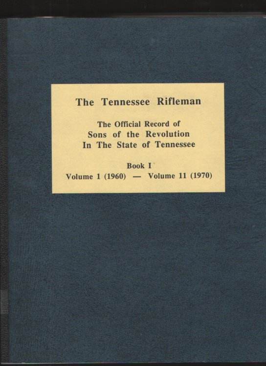 The Tennessee Rifleman, the Official Record of Sons of the Revolution in the State of Tennessee Book I, Vol. I (1960) - Vol. II (1970)