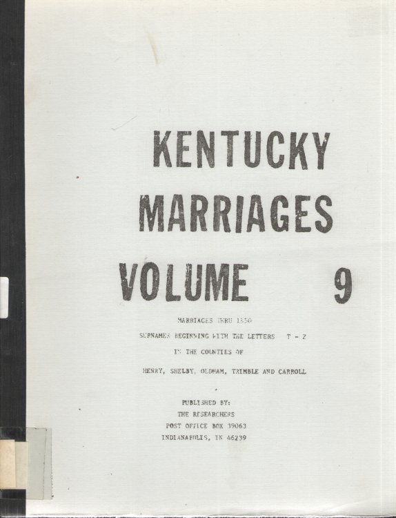 Kentucky Marriages, Vol. 9 Marriages Thru 1850, Surnames Beginning with the Letters T - Z in the Counties of Henry, Shelby, Oldham, Trimble and Carroll