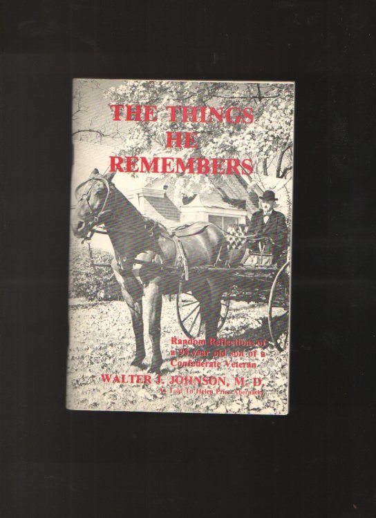 The Things He Remembers Random Reflections of a 95 Year Old Son of a Confederate Veteran