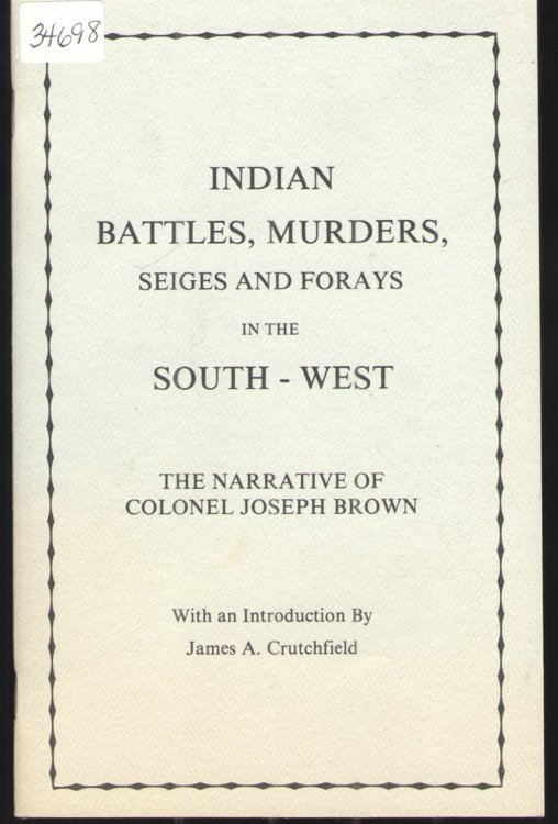 Indian Battles, Murders, Seiges and Forays in the South - West The Narrative of Colonel Joseph Brown