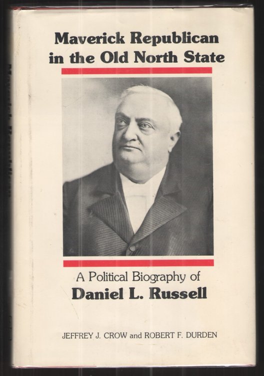 Maverick Republican in the Old North State A Political Biography of Daniel L. Russell