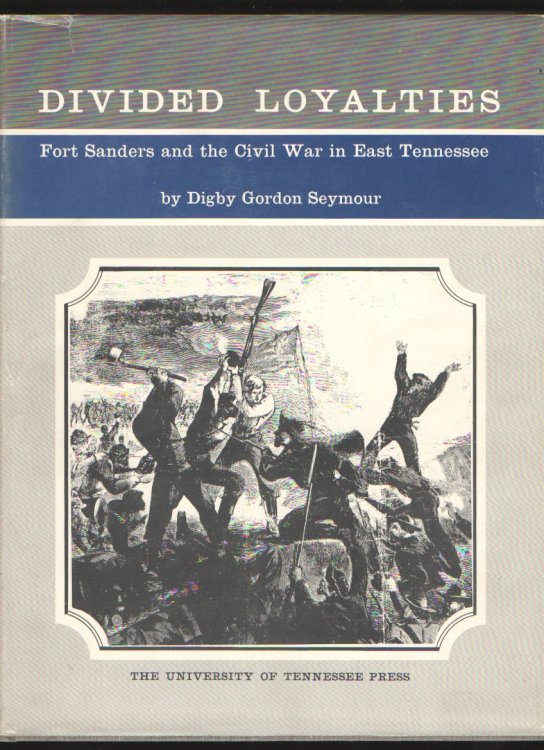 Image for Divided Loyalties Fort Saunders and the Civil War in East Tennessee Divided Loyalties Fort Saunders and the Civil War in East Tennessee